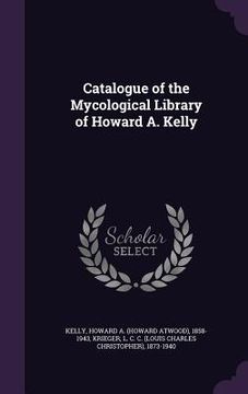 portada Catalogue of the Mycological Library of Howard A. Kelly (en Inglés)