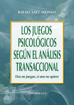 portada Los Juegos Psicologicos Segun el Analisis Transaccional: Dos no j Uegan, si uno no Quiere (in Spanish)