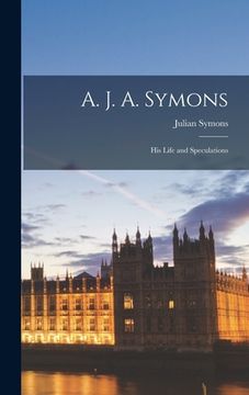 portada A. J. A. Symons: His Life and Speculations (en Inglés)