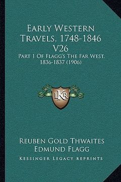 portada early western travels, 1748-1846 v26: part 1 of flagg's the far west, 1836-1837 (1906) (in English)