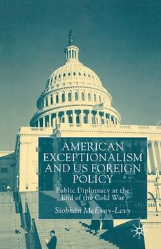 portada American Exceptionalism and U.S. Foreign Policy: Public Diplomacy at the End of the Cold War (en Inglés)