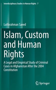 portada Islam, Custom and Human Rights: A Legal and Empirical Study of Criminal Cases in Afghanistan After the 2004 Constitution (in English)