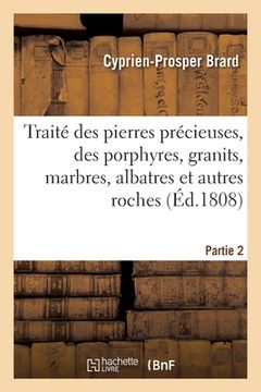 portada Traité Des Pierres Précieuses, Des Porphyres, Granits, Marbres, Albatres Et Autres Roches. Partie 2 (en Francés)