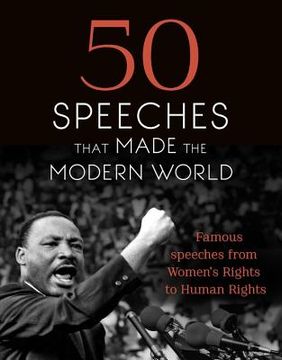 portada 50 Speeches That Made the Modern World: Famous Speeches From Women's Rights to Human Rights (en Inglés)