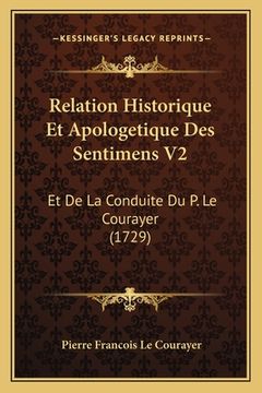 portada Relation Historique Et Apologetique Des Sentimens V2: Et De La Conduite Du P. Le Courayer (1729) (in French)