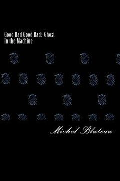 portada Good Bad Good Bad: Ghost In the Machine: Good Bad Good Bad: Ghost In the Machine (en Inglés)