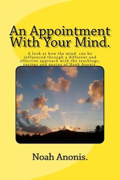 portada An Appointment With Your Mind: Inspiring, enthusiastic and uplifting stories and quotes. A quick fix plan to change your outlook and give a more succ (en Inglés)
