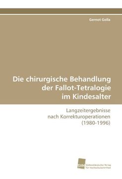 portada Die chirurgische Behandlung der Fallot-Tetralogie im Kindesalter: Langzeitergebnisse nach Korrekturoperationen (1980-1996)