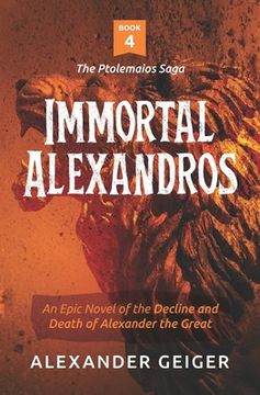 portada Immortal Alexandros: An Epic novel of the Decline and Death of Alexander the Great (en Inglés)