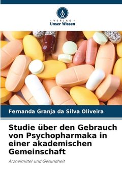portada Studie über den Gebrauch von Psychopharmaka in einer akademischen Gemeinschaft (in German)