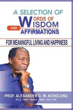 portada A Selection of Words of Wisdom and Affirmations for Meaningful Living and Happiness (en Inglés)