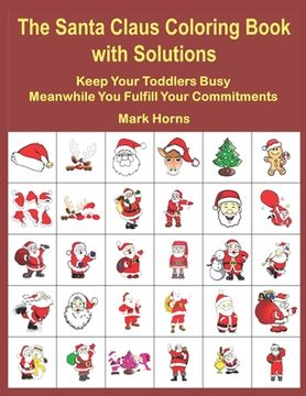 portada The Santa Claus Coloring Book With Solutions: Keep Your Toddlers Busy Meanwhile You Fulfill Your Commitments (en Inglés)