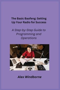 portada The Basic Baofeng: A Step-by-Step Guide to Programming and Operations (en Inglés)