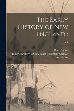 portada The Early History of New England: ; c.1 (en Inglés)