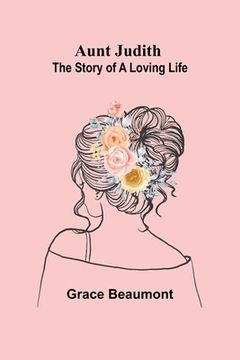 portada Aunt Judith: The Story of a Loving Life (en Inglés)
