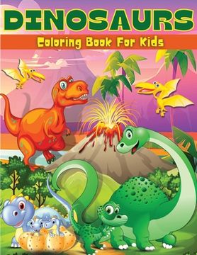 portada Dinosaurs Coloring Book For Kids: Fun Dinosaur Coloring & Activity Book For Kids Dinosaur Coloring Pages For Boys & Girls Ages 4-8, 6-9 Big Illustrati (in English)