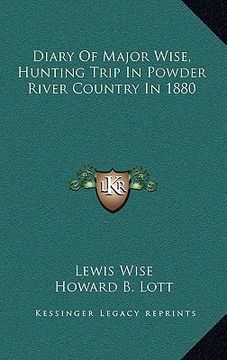 portada diary of major wise, hunting trip in powder river country in 1880 (en Inglés)
