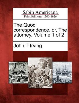 portada the quod correspondence, or, the attorney. volume 1 of 2 (in English)