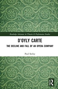 portada D’Oyly Carte: The Decline and Fall of an Opera Company (Routledge Advances in Theatre & Performance Studies) (in English)
