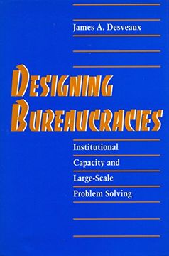 portada Designing Bureaucracies: Institutional Capacity and Large-Scale Problem Solving (en Inglés)