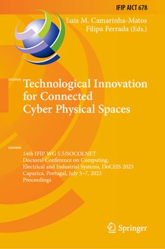 portada Technological Innovation for Connected Cyber Physical Spaces: 14th Ifip Wg 5.5/Socolnet Doctoral Conference on Computing, Electrical and Industrial Sy (en Inglés)