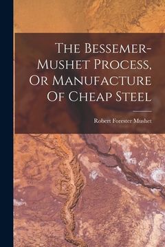 portada The Bessemer-mushet Process, Or Manufacture Of Cheap Steel (in English)