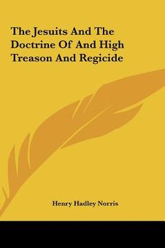 portada the jesuits and the doctrine of and high treason and regicide (en Inglés)