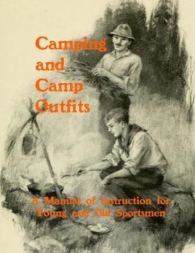portada Camping and Camp Outfits: A Manual of Instructions for Young and Old Sportsmen (en Inglés)
