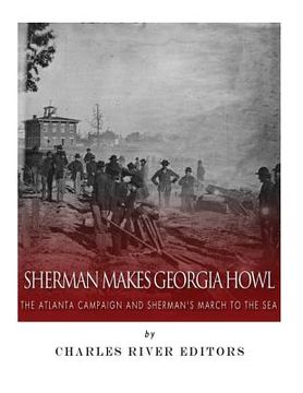 portada Sherman Makes Georgia Howl: The Atlanta Campaign and Sherman's March to the Sea