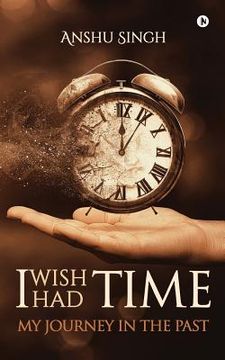 portada I Wish I Had Time: My Journney in the Past