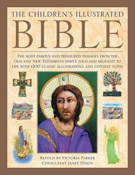 portada The Illustrated Children's Bible: The Most Famous and Treasured Passages from the Old and New Testaments, Simply Told and Brought to Life with 1500 Cl (in English)