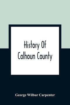 portada History Of Calhoun County (en Inglés)