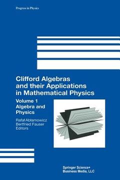 portada Clifford Algebras and Their Applications in Mathematical Physics: Volume 1: Algebra and Physics (in English)