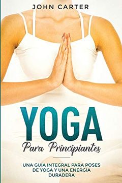 portada Yoga Para Principiantes: Una Guía Integral Para Poses de Yoga y una Energía Duradera (Yoga for Beginners Spanish Version) (1) (Relajación)