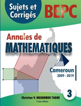 portada Annales de Mathématiques, B.E.P.C., Cameroun, 2009 - 2019: Sujets et Corrigés (en Francés)