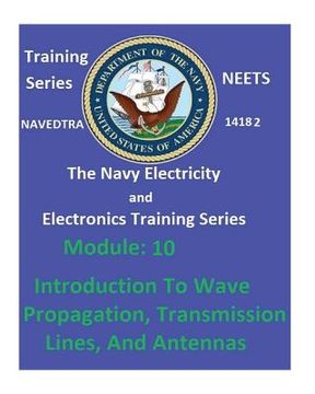 portada The Navy Electricity and Electronics Training Series: Module 10 Introduction To Wave Propagation, Transmission Lines, And Antennas (en Inglés)