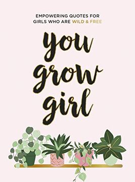portada You Grow Girl: Empowering Quotes and Statements for Girls who are Wild and Free 