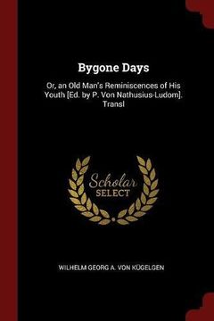 portada Bygone Days: Or, an Old Man's Reminiscences of His Youth [Ed. by P. Von Nathusius-Ludom]. Transl