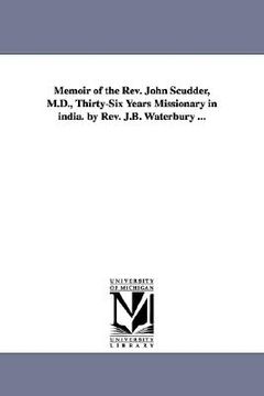 portada memoir of the rev. john scudder, m.d., thirty-six years missionary in india. by rev. j.b. waterbury ... (in English)