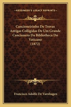 portada Cancioneirinho De Trovas Antigas Colligidas De Um Grande Cancionero Da Bibliotheca Do Vaticano (1872) (en Portugués)