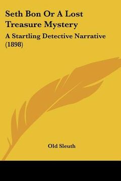 portada seth bon or a lost treasure mystery: a startling detective narrative (1898) (en Inglés)