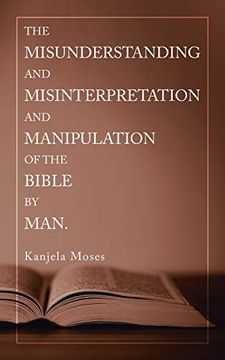 portada The Misunderstanding and Misinterpretation and Manipulation of the Bible by Man. (en Inglés)