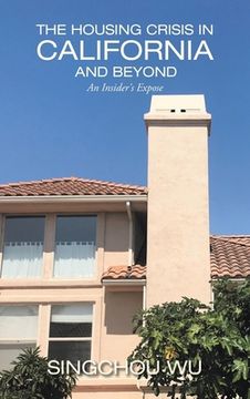 portada The Housing Crisis in California and Beyond: An Insider's Expose (in English)