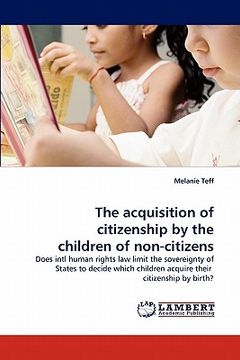 portada the acquisition of citizenship by the children of non-citizens (en Inglés)