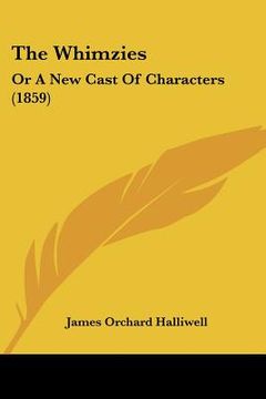 portada the whimzies: or a new cast of characters (1859) (en Inglés)