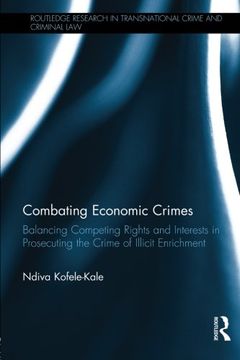 portada Combating Economic Crimes: Balancing Competing Rights and Interests in Prosecuting the Crime of Illicit Enrichment (Routledge Research in Transnational Crime and Criminal Law) (en Inglés)
