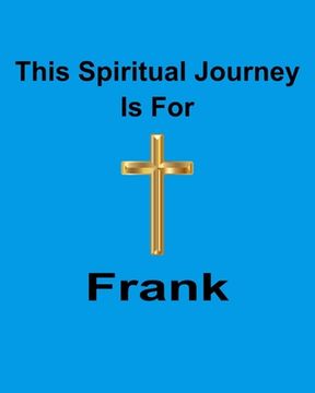 portada This Spiritual Journey Is For Frank: Your personal notebook to help with your spiritual journey (in English)