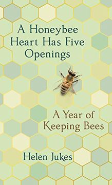 portada A Honeybee Heart has Five Openings: A Year of Keeping Bees (en Inglés)