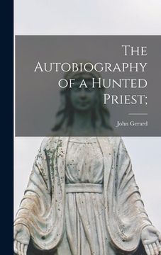 portada The Autobiography of a Hunted Priest; (en Inglés)