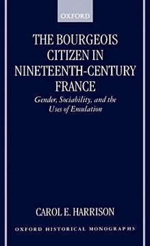 portada The Bourgeois Citizen in Nineteenth Century France: Gender, Sociability, and the Uses of Emulation (Oxford Historical Monographs) (en Inglés)